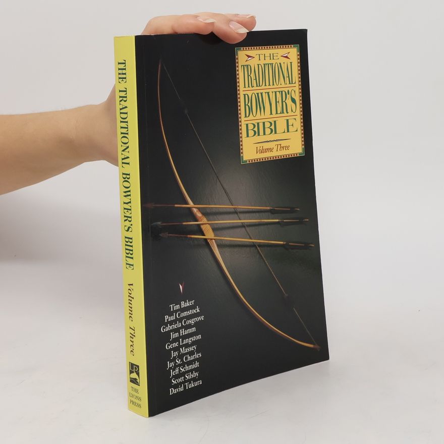 Tim Baker The traditional bowyer's bible. Volume three