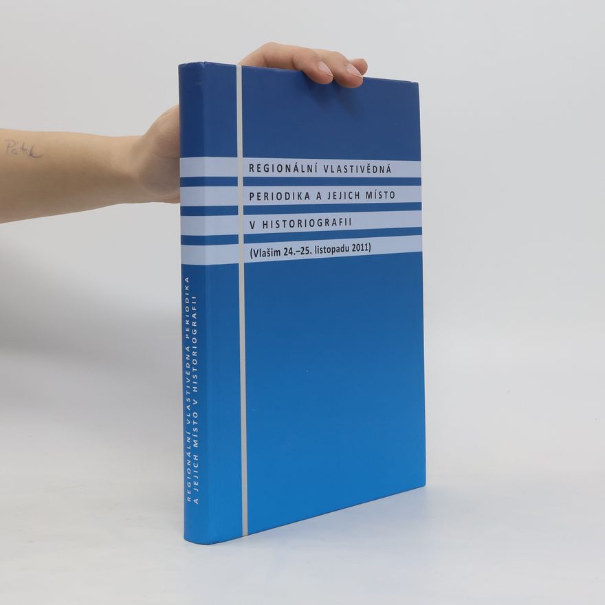 Various authors Regionální vlastivědná periodika a jejich místo v historiografii