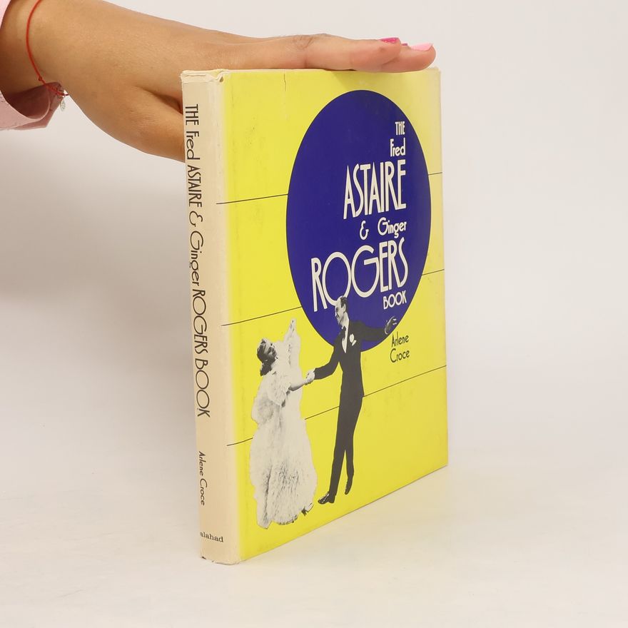 Arlene Croce The Fred Astaire & Ginger Rogers Book