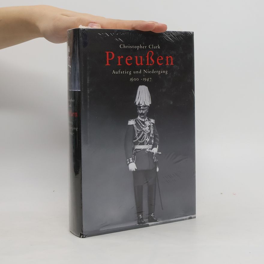 Christopher Clark Preußen. Aufstieg und Niedergang 1600-1947
