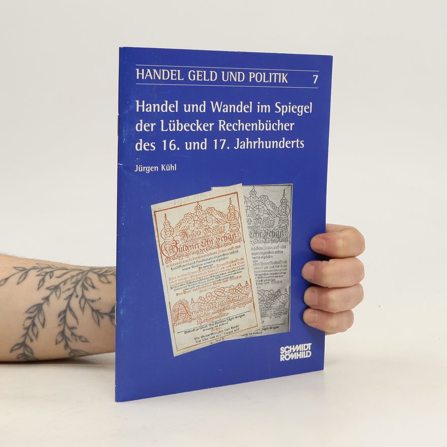 Jürgen Kühl Handel und Wandel im Spiegel der Lübecker Rechenbücher des 16. und 17. Jahrhunderts