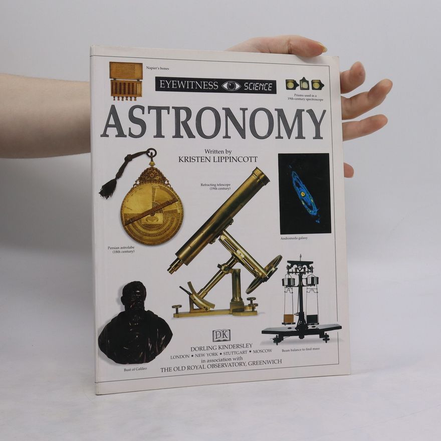 Kristen Lippincott DK Eyewitness Books: Astronomy: Discover the Mysteries of the World's Oldest Science from Constellations to Moon