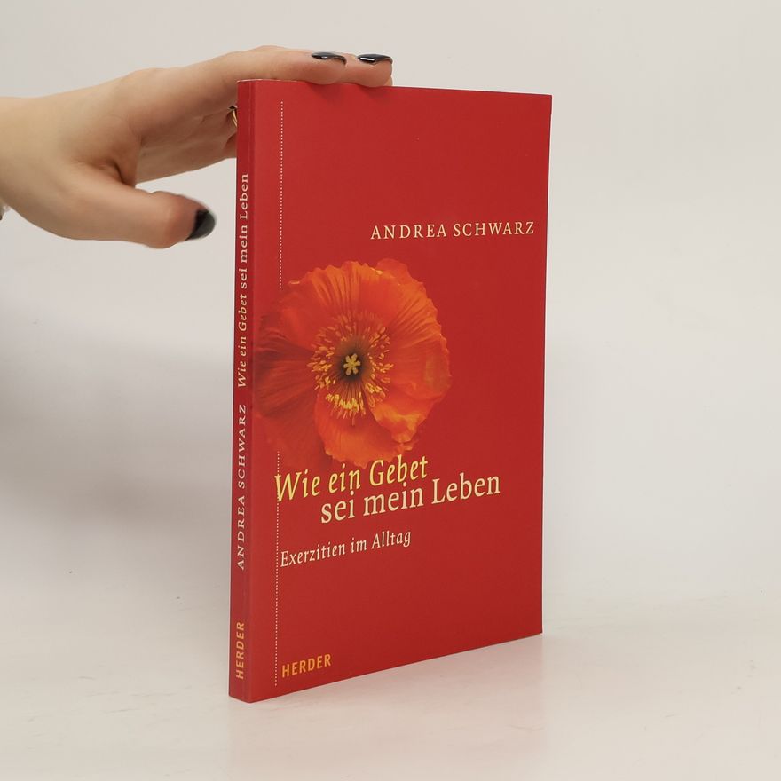 Andrea Schwarz Wie ein Gebet sei mein Leben