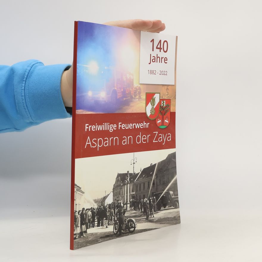 Autorenkollektiv Freiwillige Feuerwehr. Asparn an der Zaya. 140 Jahre