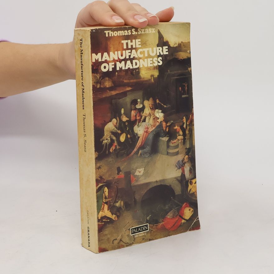Thomas Szasz The Manufacture of Madness