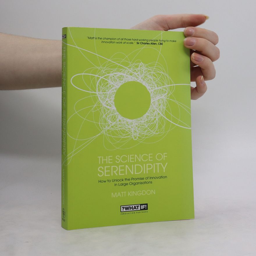 Matt Kingdon The Science of Serendipity : How to Unlock the Promise of Innovation.