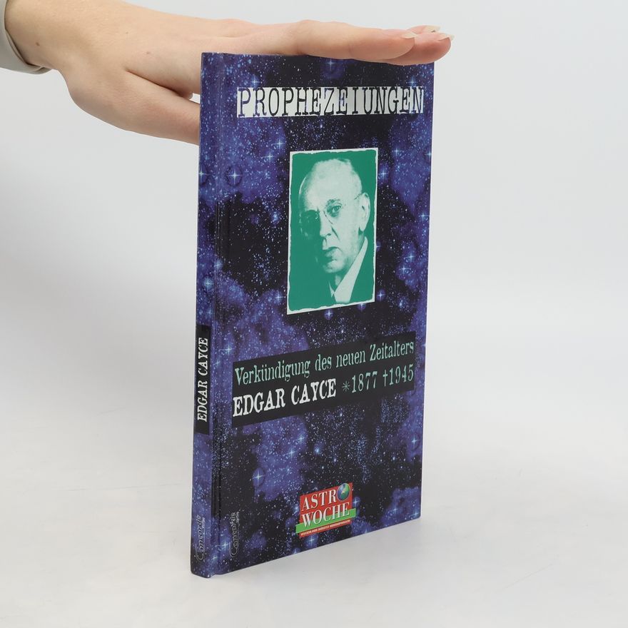 Edgar Cayce Prophezeiungen. Verkündigung des neuen Zeitalters