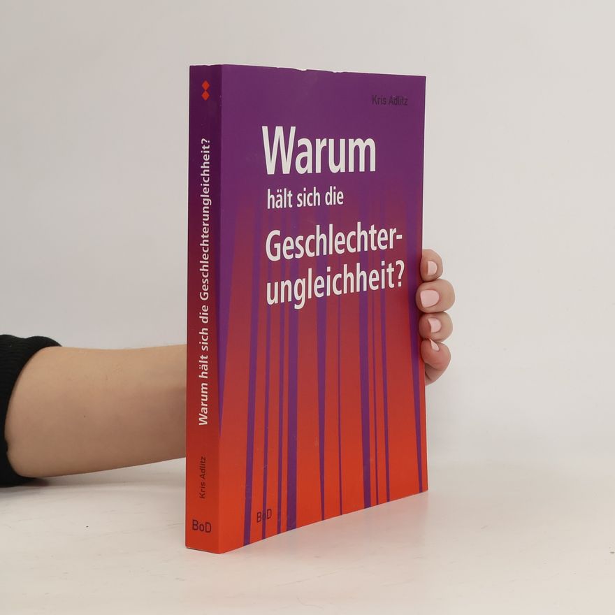 Kris Adlitz Warum hält sich die Geschlechterungleichheit?