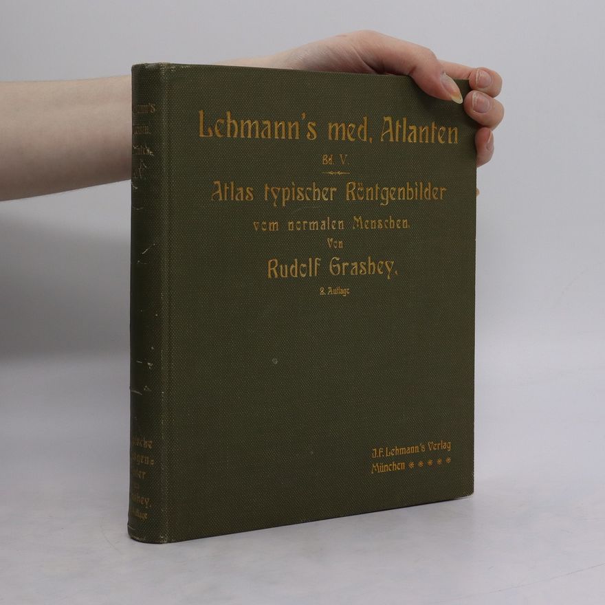 Rudolf Grashey Lehmann’s medizinisch atlanten V. atlas typischer Röntgenbilder vom normalen Menschen