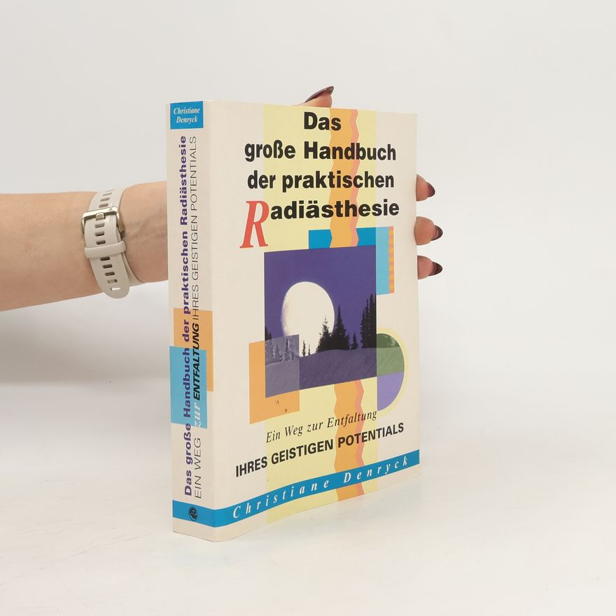 Various authors Das große Handbuch der praktischen Radiästhesie. Ein Weg zur Entfaltung ihres geistigen Potentials.