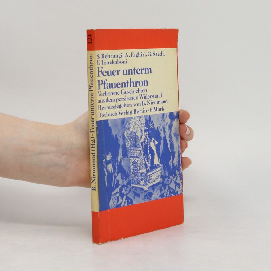 Bahman Nirumand Feuer unterm Pfauenthron. Verbotene Geschichten aus d. persischen Widerstand. Von Samad Behrangi; Amin Faghiri; Fereydun Tonekaboni u. a.