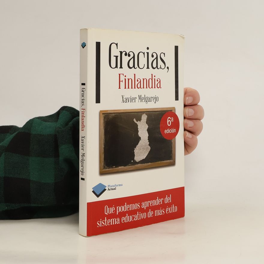 Xavier Melgarejo Gracias, Finlandia. Que Podemos Aprender del Sistema Educativo de Mas Exito