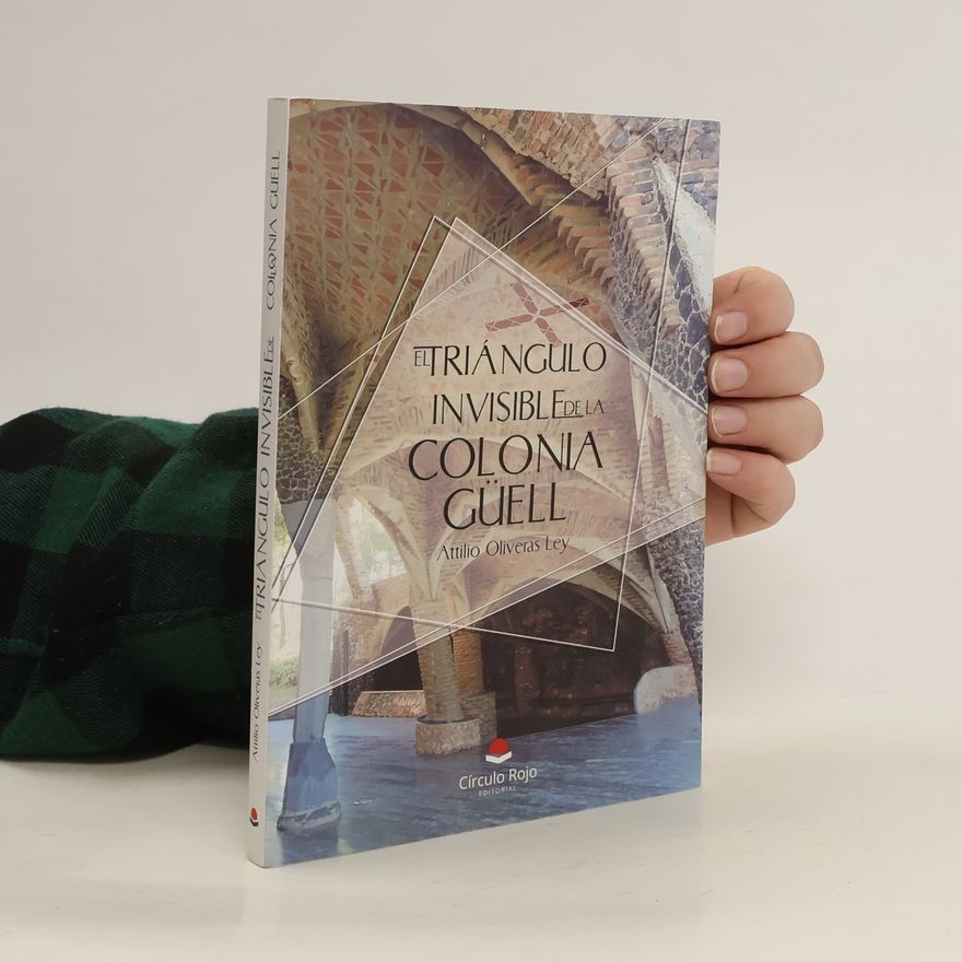 Attilio Oliveras Ley El triángulo invisible de la Colonia Güell