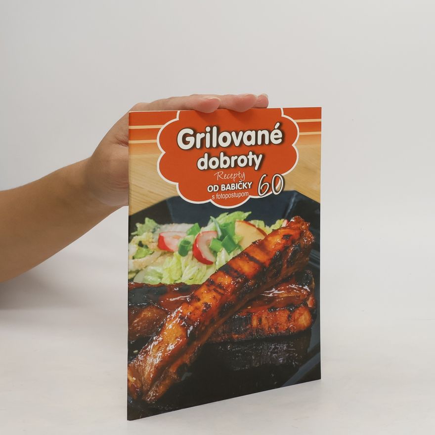 Kolektiv autorů Grilované dobroty. Recepty od babičky s fotopostupom
