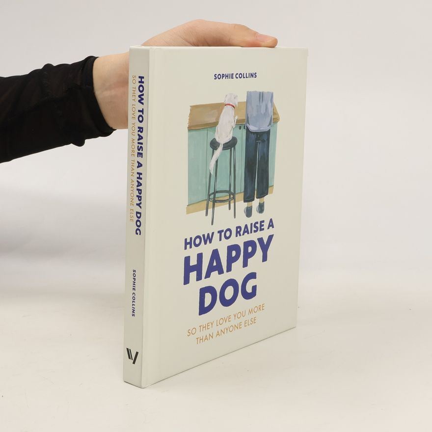 Sophie Collins How to Raise a Happy Dog