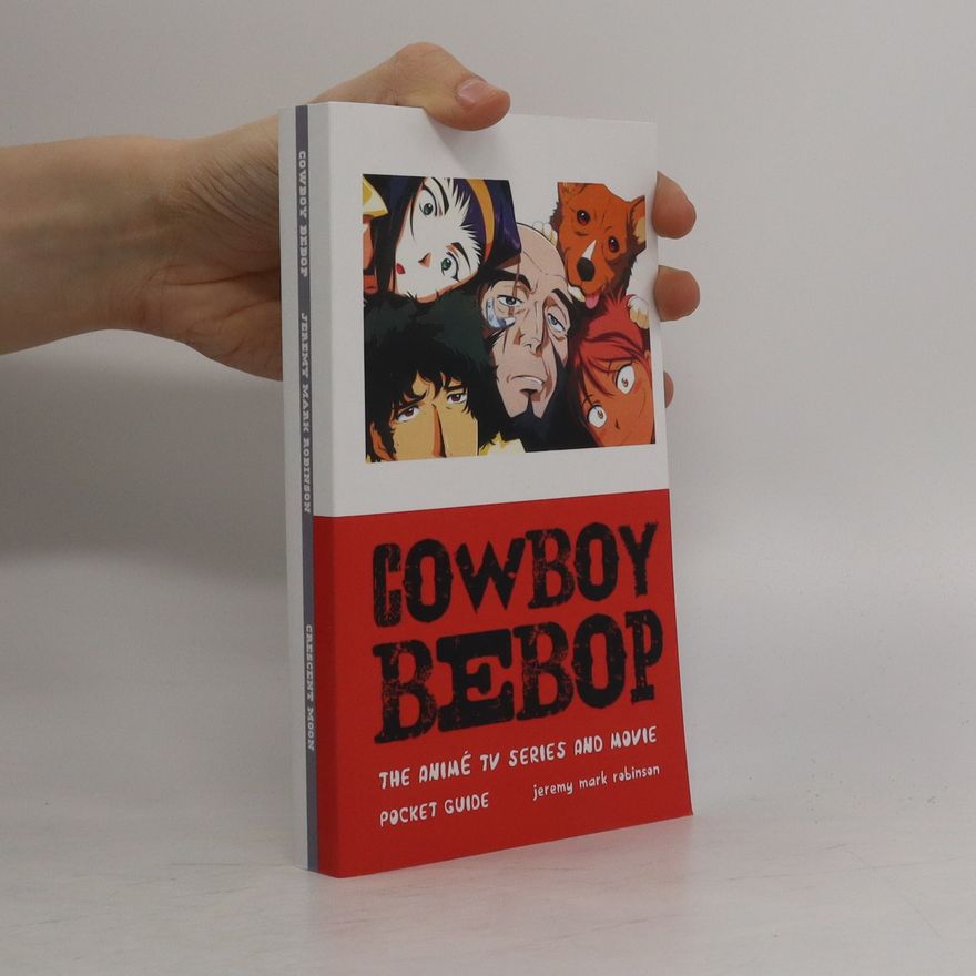 Jeremy Robinson Cowboy Bebop: The Anime TV Series and Movie