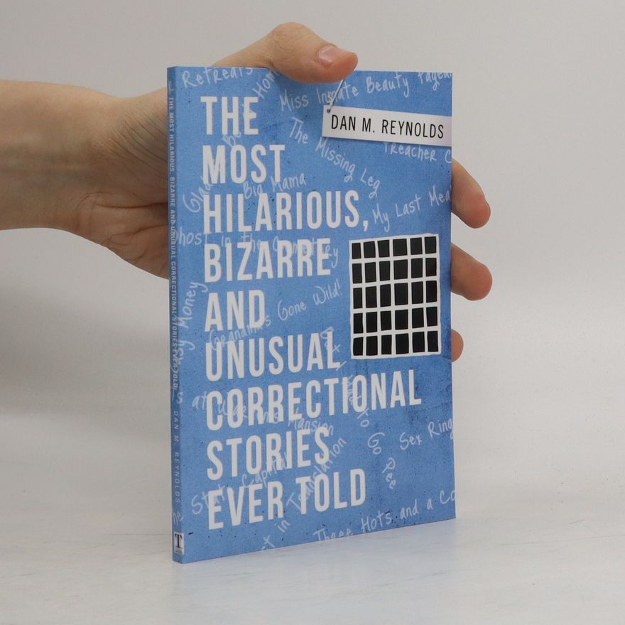 Dan M. Reynolds The Most Hilarious Bizarre and Unusual Correctional Stories Ever Told