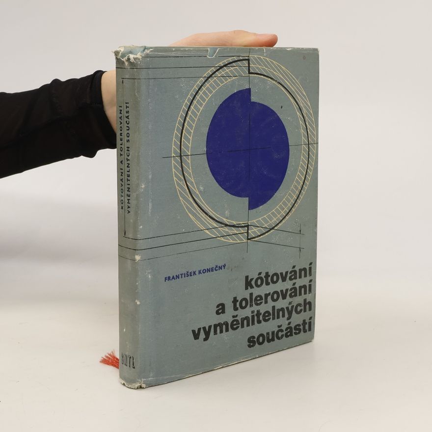 František Konečný Kótování a tolerování vyměnitelných součástí