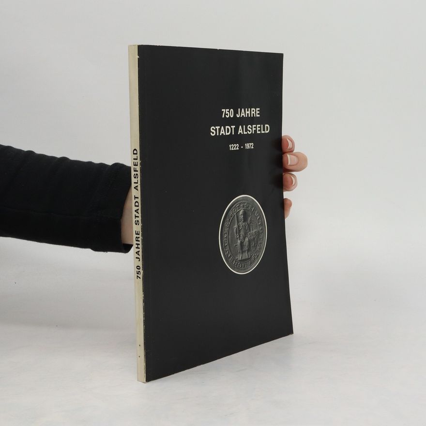 Autorenkollektiv 750 Jahre Stadt Alsfeld 1222-1972