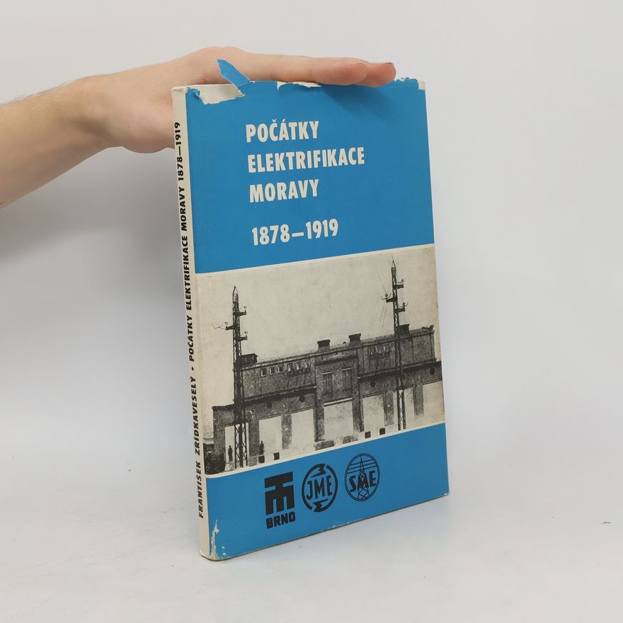 Dr. František Zřídkaveselý Počátky elektrifikace Moravy 1878-1919