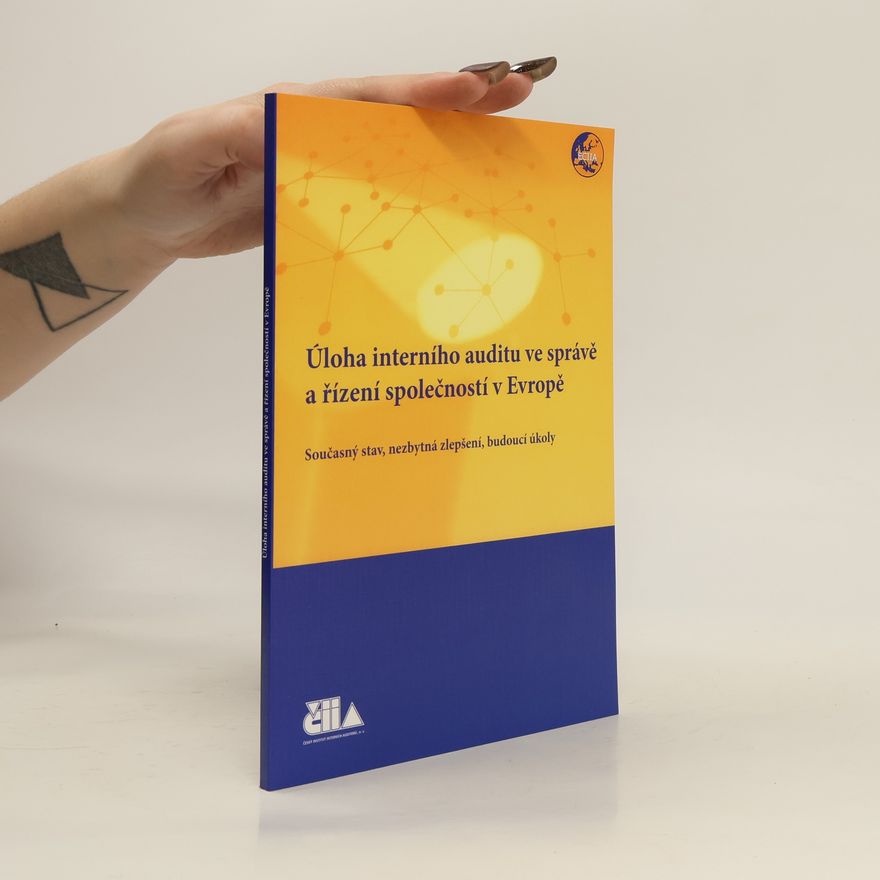 Autorenkollektiv Úloha interního auditu ve správě a řízení společností v Evropě : současný stav, nezbytná zlepšení, budoucí úkoly