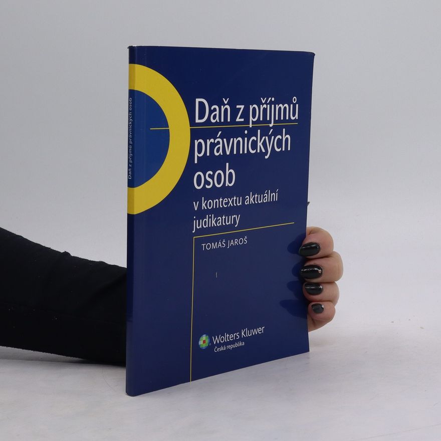 Tomáš Jaroš Daň z příjmů právnických osob v kontextu aktuální judikatury
