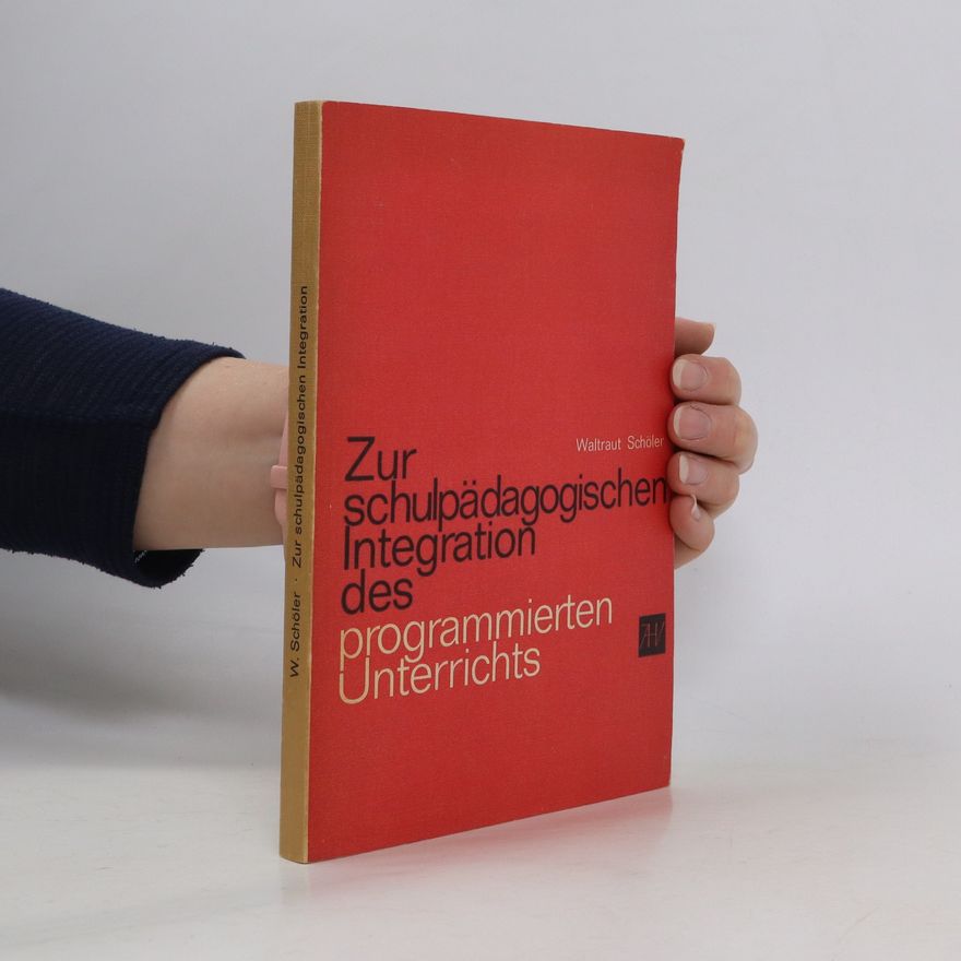 Waltraut Schöler Zur schulpädagogischen Integration des programmierten Unterrichts