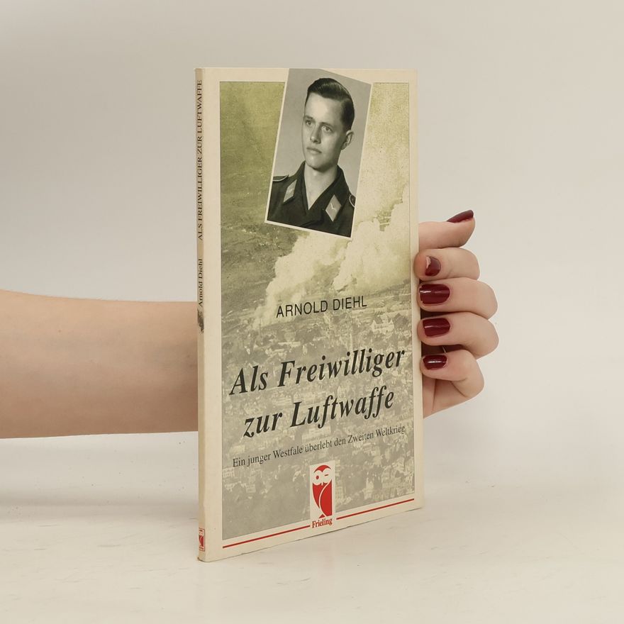 Arnold Diehl Als Freiwilliger zur Luftwaffe