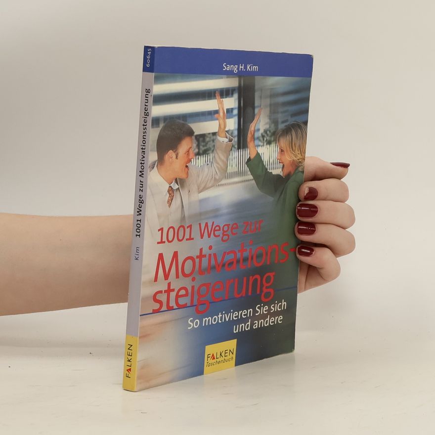 Sang H. Kim 1001 Wege zur Motivationssteigerung