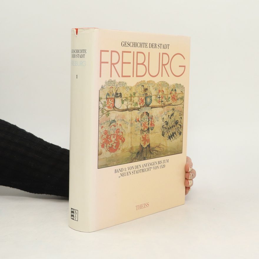 Hans Schadek Geschichte der Stadt Freiburg im Breisgau, 3 Bde., Bd.1, Von den Anfängen bis zum 'Neuen Stadtrecht' von 1520