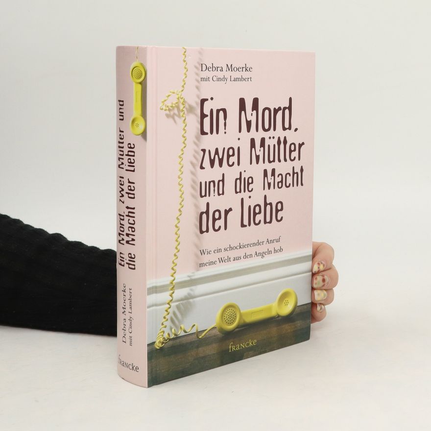 Debra Moerke Ein Mord, zwei Mütter und die Macht der Liebe