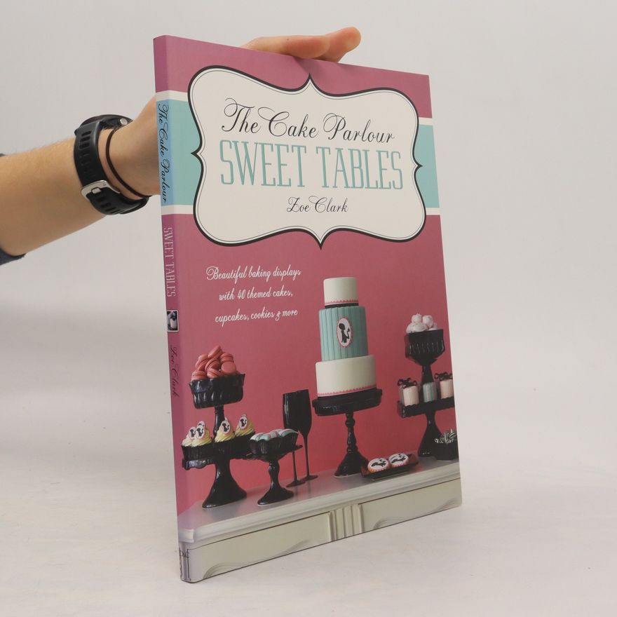 Zoe Clark The cake parlour : sweet tables