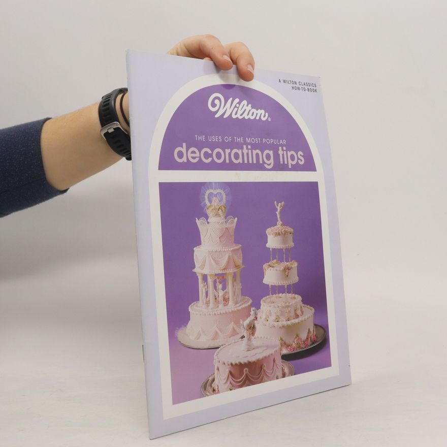 Kolektiv autorů Wilton. The Uses of the Most Popular Decorating Tips