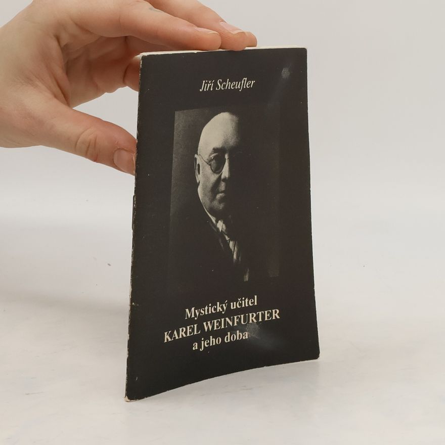Jiří Scheufler Mystický učitel Karel Weinfurter a jeho doba