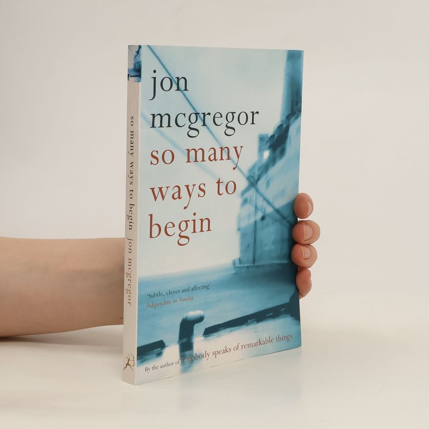 Jon McGregor So Many Ways to Begin