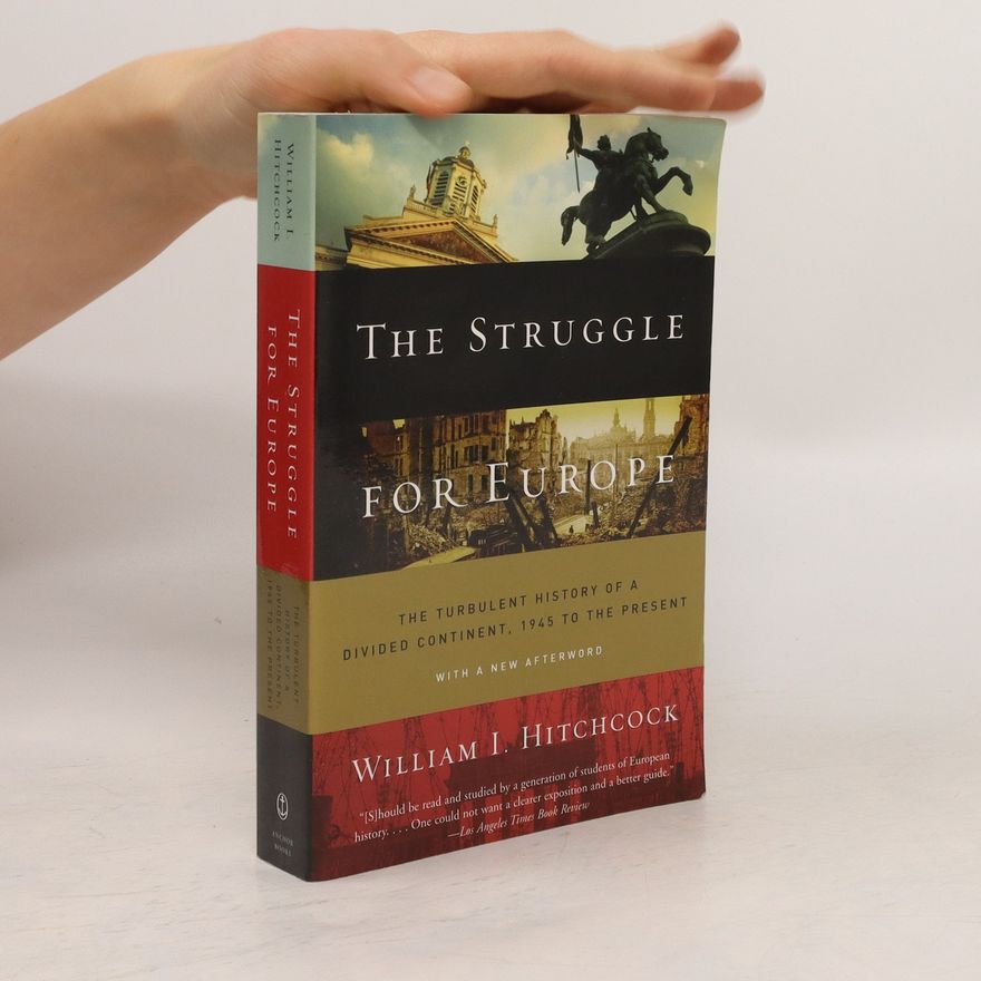 William I. Hitchcock The Struggle for Europe