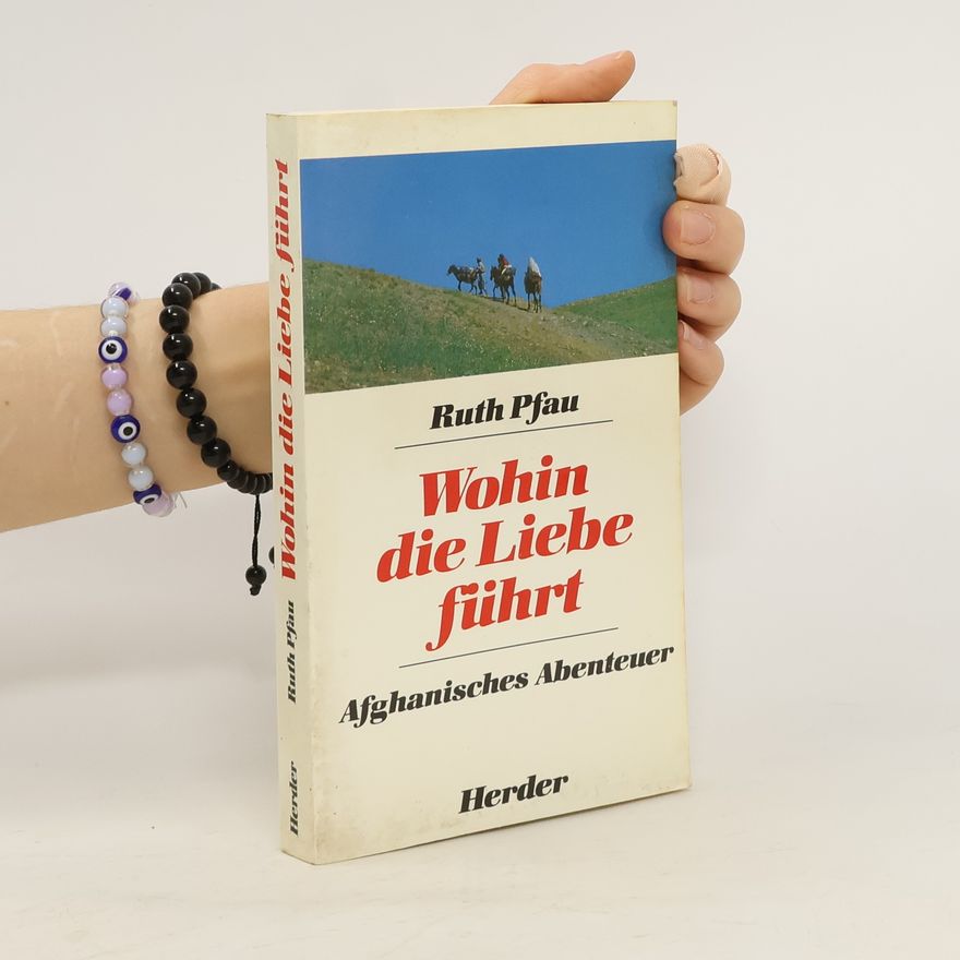 Ruth Pfau Wohin die Liebe führt