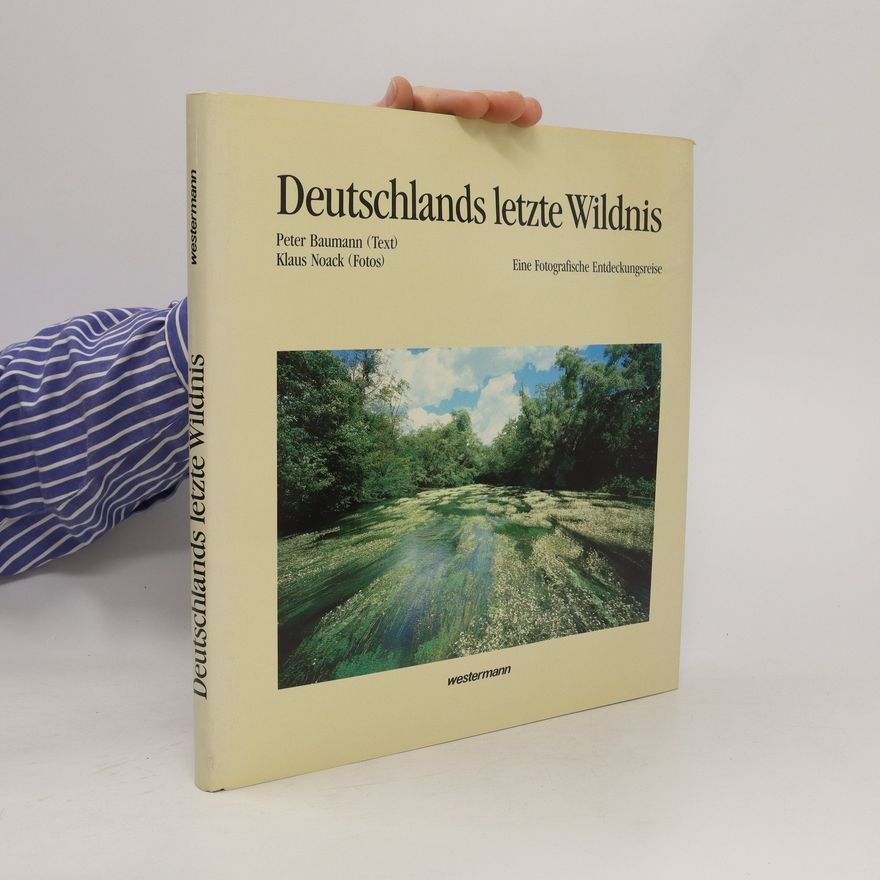 Peter Baumann Deutschlands letzte Wildnis