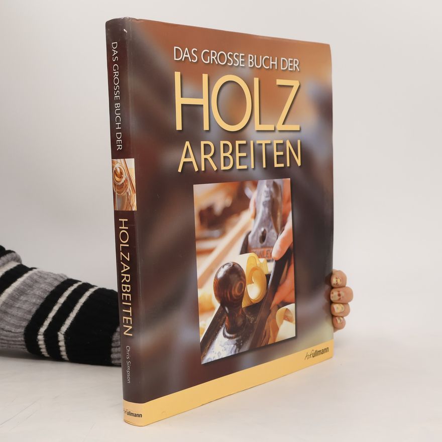 Chris Simpson Das große Buch der Holzarbeiten