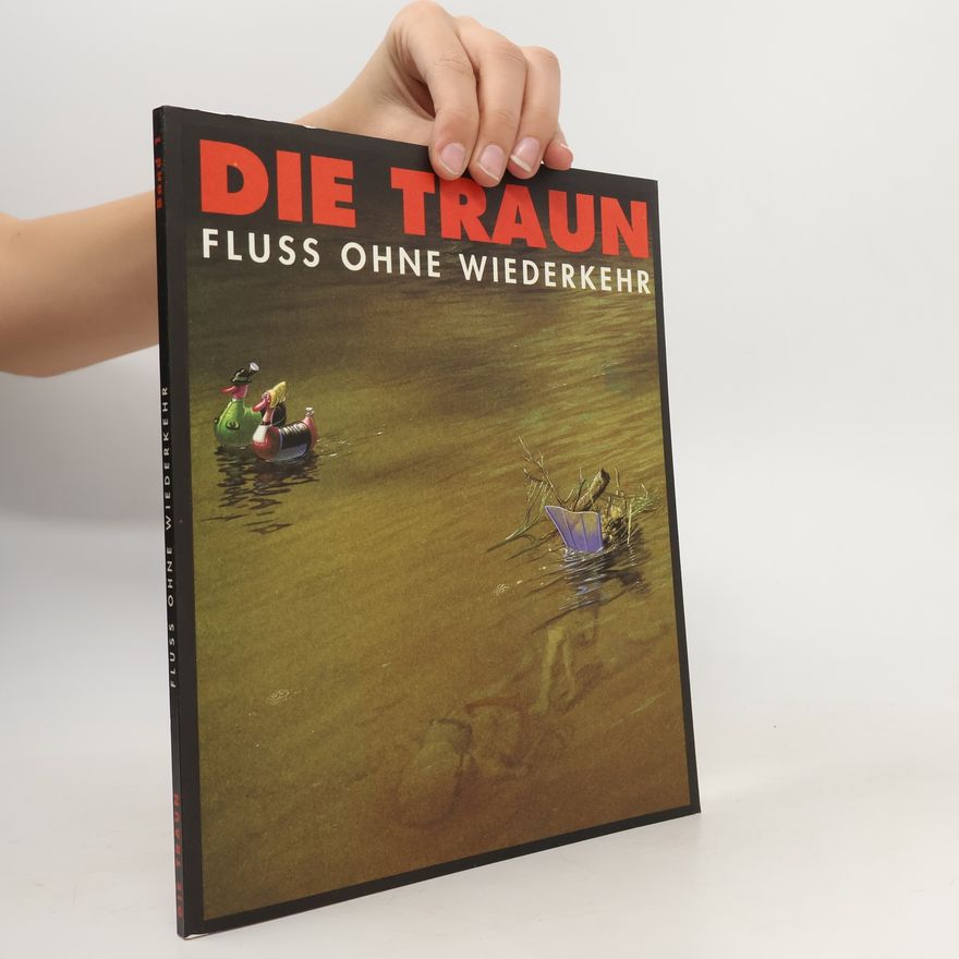 Autorenkollektiv Die Traun : Fluss ohne Wiederkehr