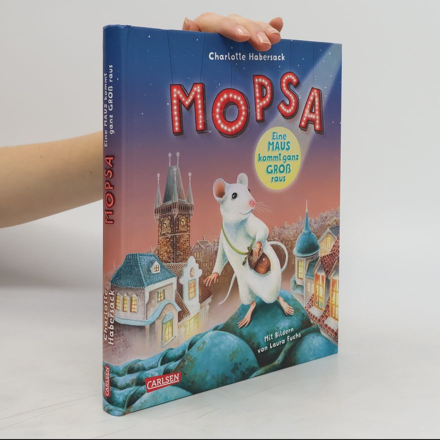 Laura Fuchs Mopsa – Eine Maus kommt ganz groß raus. Ein Buch zum Vorlesen ab 5 Jahren