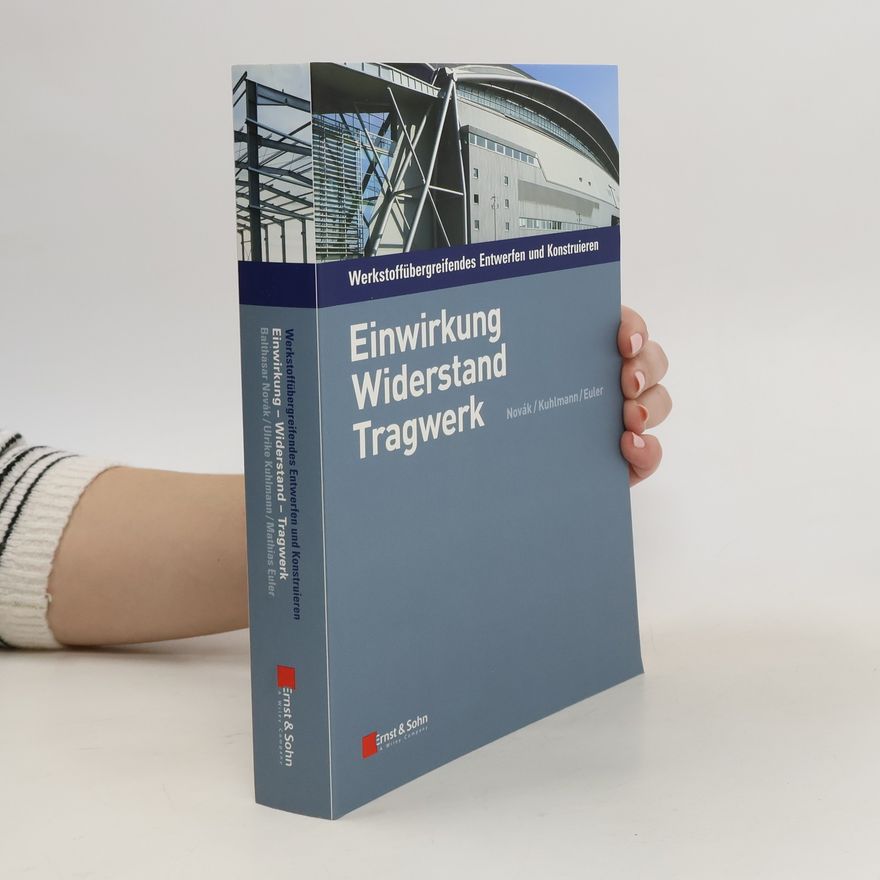 Balthasar Novák Werkstoffübergreifendes Entwerfen und Konstruieren. Einwirkung, Widerstand, Tragwerk