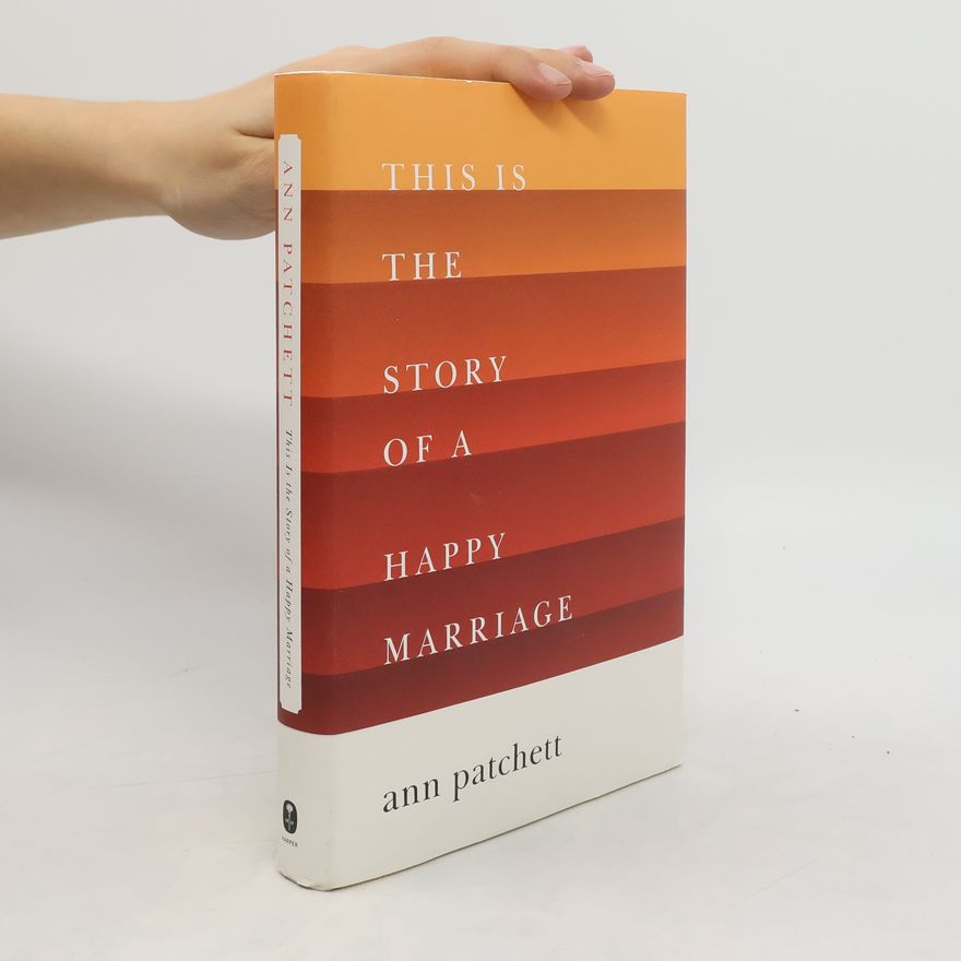 Ann Patchett This Is the Story of a Happy Marriage