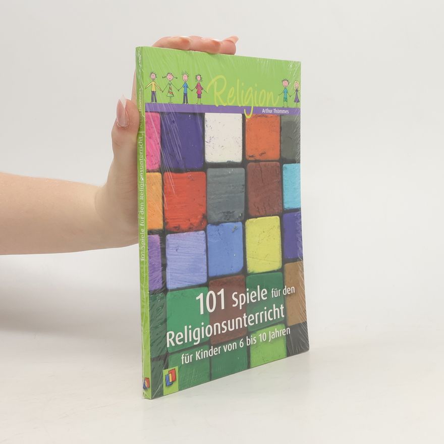 Arthur Thömmes 101 Spiele für den Religionsunterricht für Kinder von 6 bis 10 Jahren