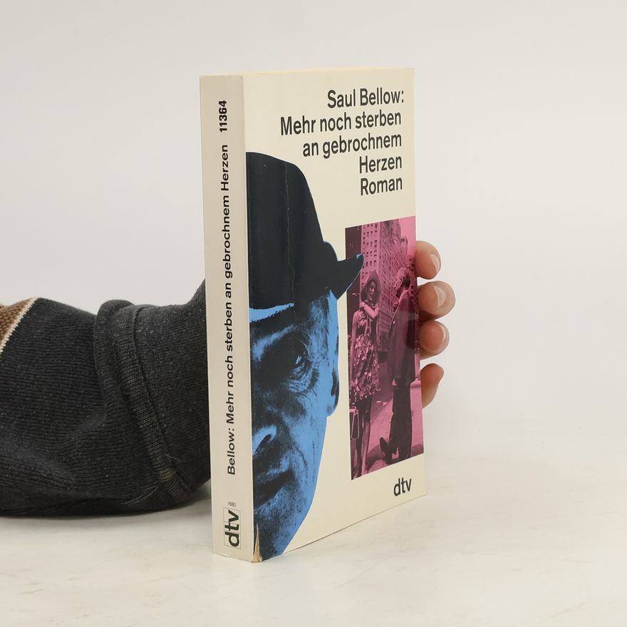 Saul Bellow Mehr noch sterben an gebrochnem Herzen