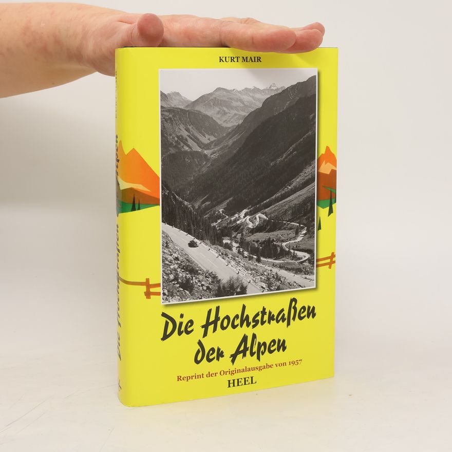 Kurt Mair Die Hochstraßen der Alpen