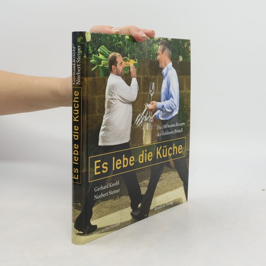 Norbert Steiner Es lebe die Küche. Die 100 besten Rezepte aus dem Goldenen Bründl