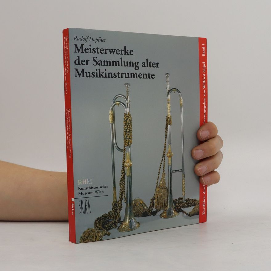 Rudolf Hopfner Meisterwerke der Sammlung Alter Musikinstrumente / KHM, Kunsthistorisches Museum Wien