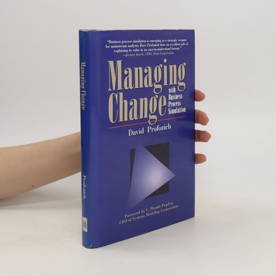 David Profozich Managing Change with Business Process Simulation