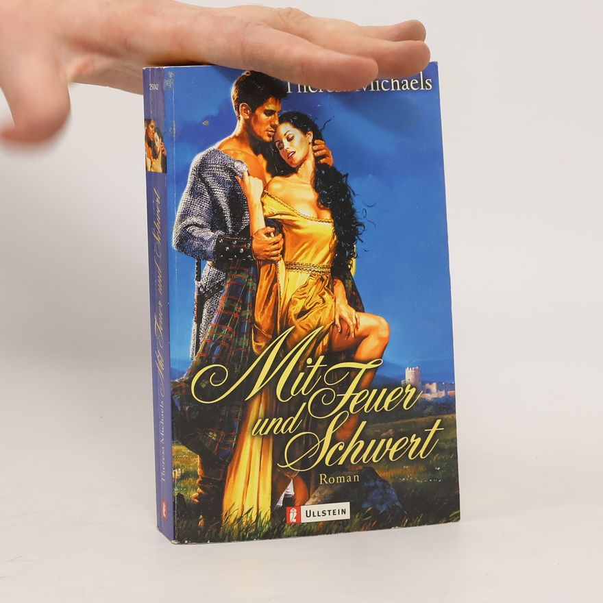 Theresa Michaels Mit Feuer und Schwert. Roman. Aus d. Amerikan. v. Roy Gottwald